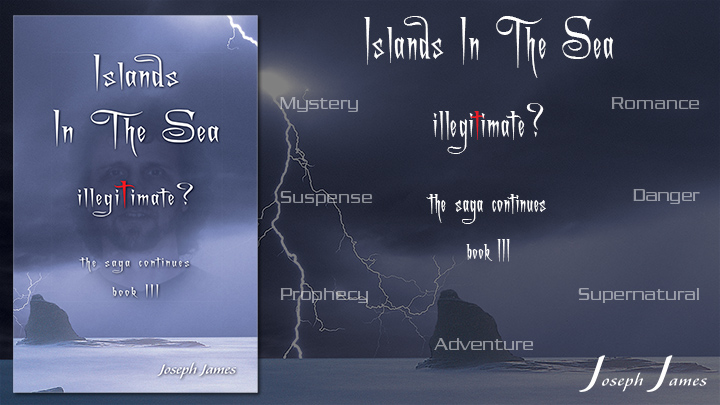 ISLANDS IN THE SEA: Illegitimate? - Book III - New Books by Joseph James - VaryMedia